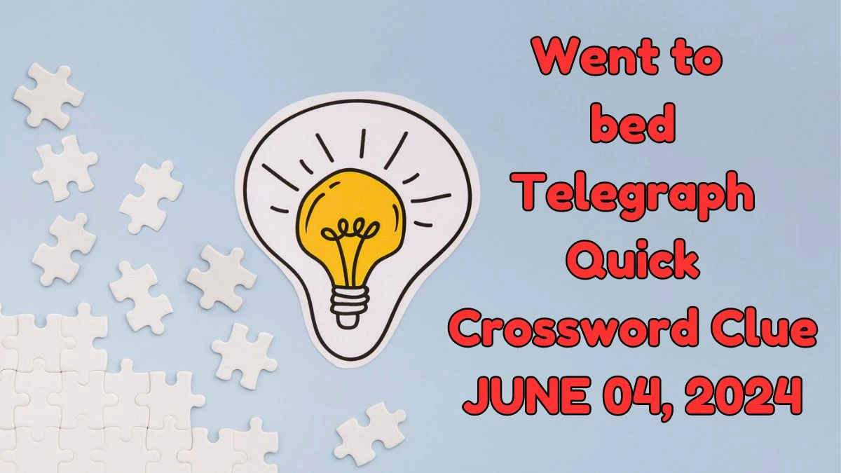 Went to bed Telegraph Quick 5 Letters Crossword Clue Puzzle Answers on June 04, 2024