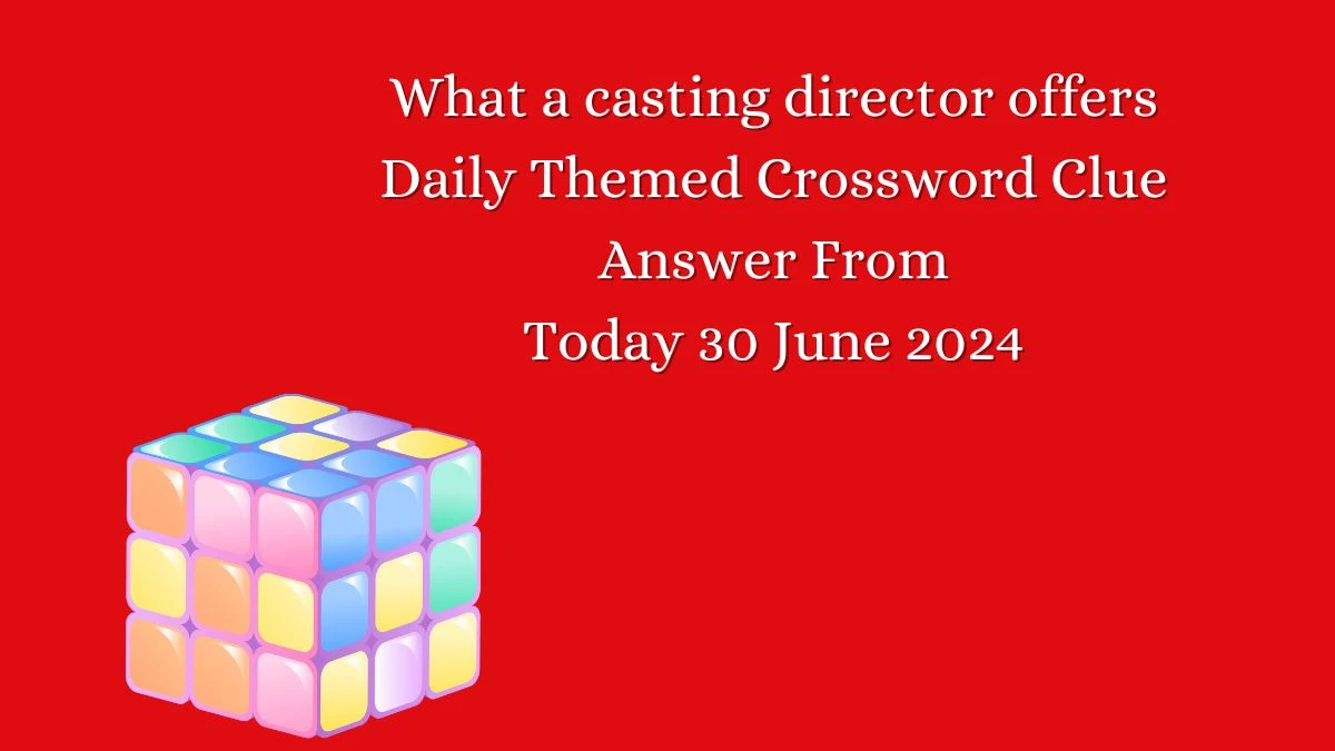 What a casting director offers Daily Themed Crossword Clue Puzzle Answer from June 30, 2024