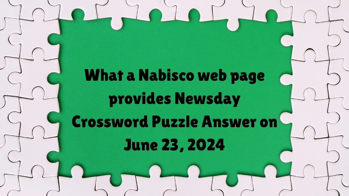 Newsday What a Nabisco web page provides Crossword Clue Puzzle Answer from June 23, 2024