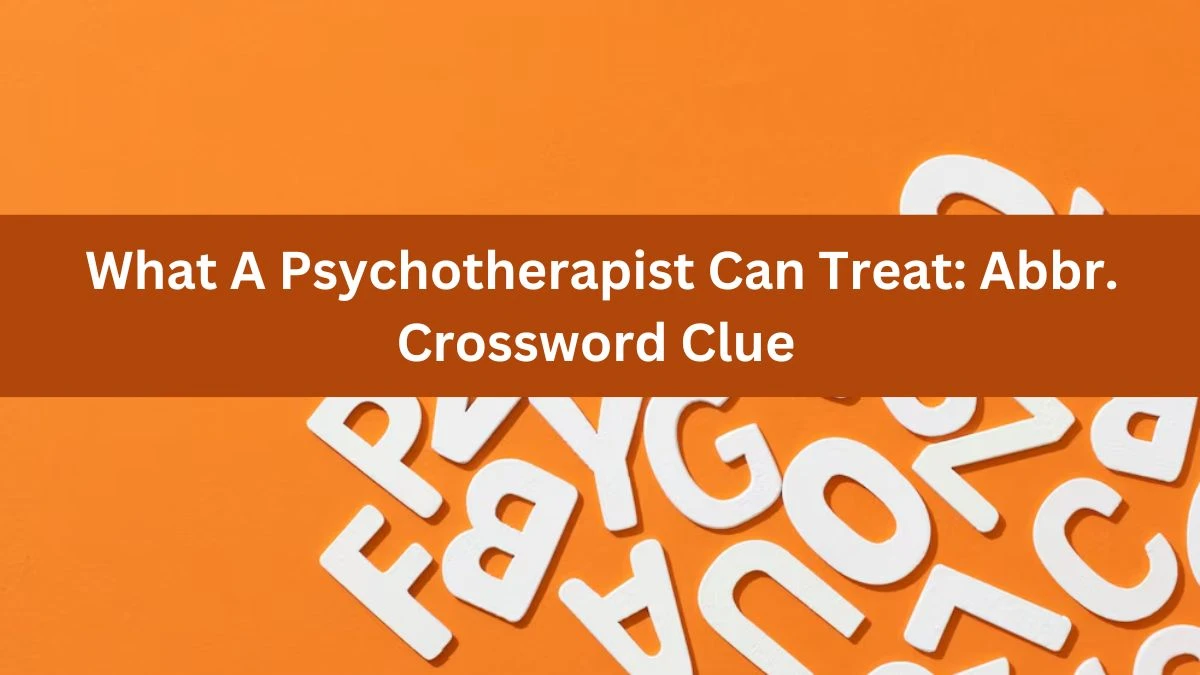 What A Psychotherapist Can Treat: Abbr. Daily Themed Crossword Clue Puzzle Answer from June 21, 2024