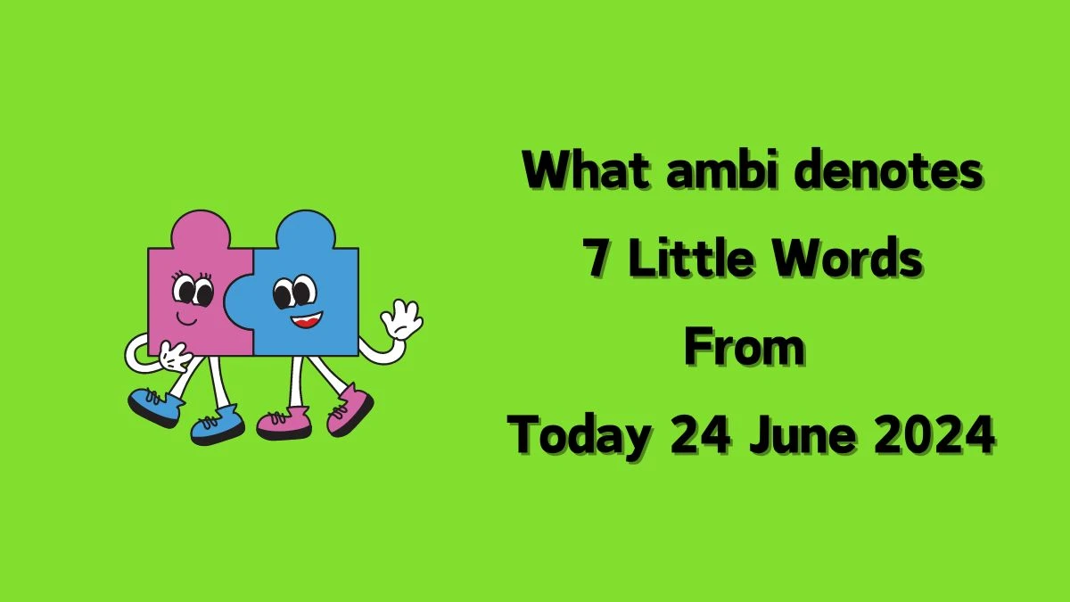 What ambi denotes 7 Little Words Puzzle Answer from June 24, 2024