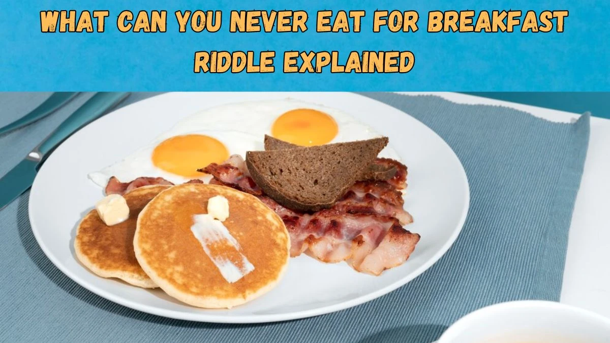 What Can You Never Eat for Breakfast Riddle Explained