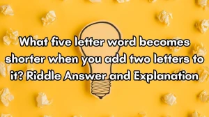 What five letter word becomes shorter when you add two letters to it? Riddle Answer Updated