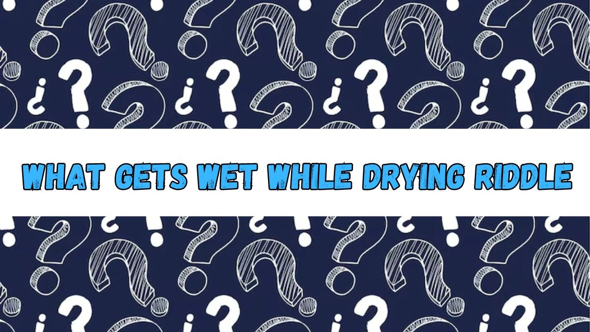 What Gets Wet While Drying Riddle Answer Revealed