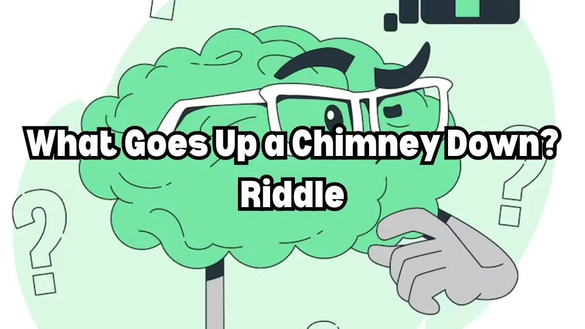 What Goes Up a Chimney Down? Riddle Answer Updated