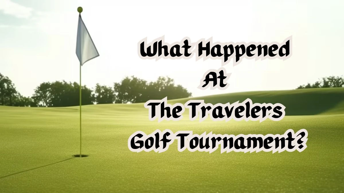 What Happened At The Travelers Golf Tournament? Disruption And The Finals