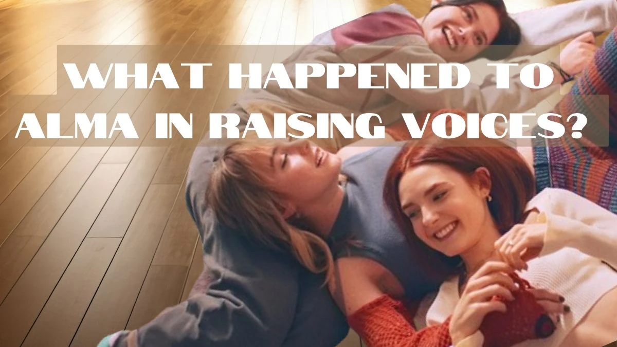 What happened to Alma in Raising Voices? Raising Voices Ending Explained