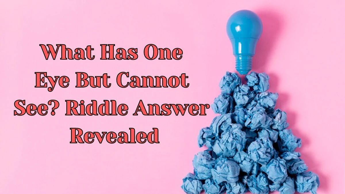 What Has One Eye But Cannot See? Riddle Answer Revealed