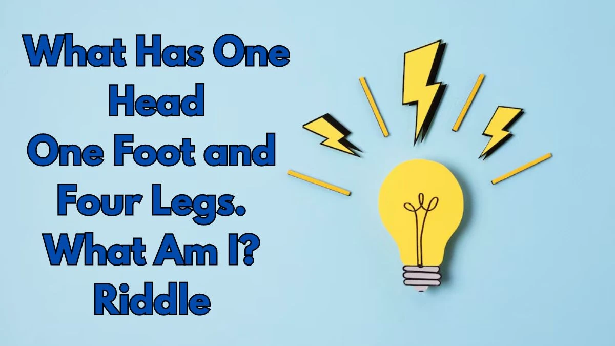 What Has One Head One Foot and Four Legs. What Am I? Riddle Answer Revealed