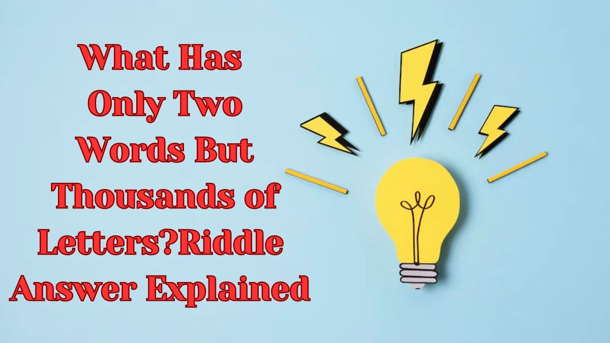 What Has Only Two Words But Thousands of Letters? Riddle Answer Explained