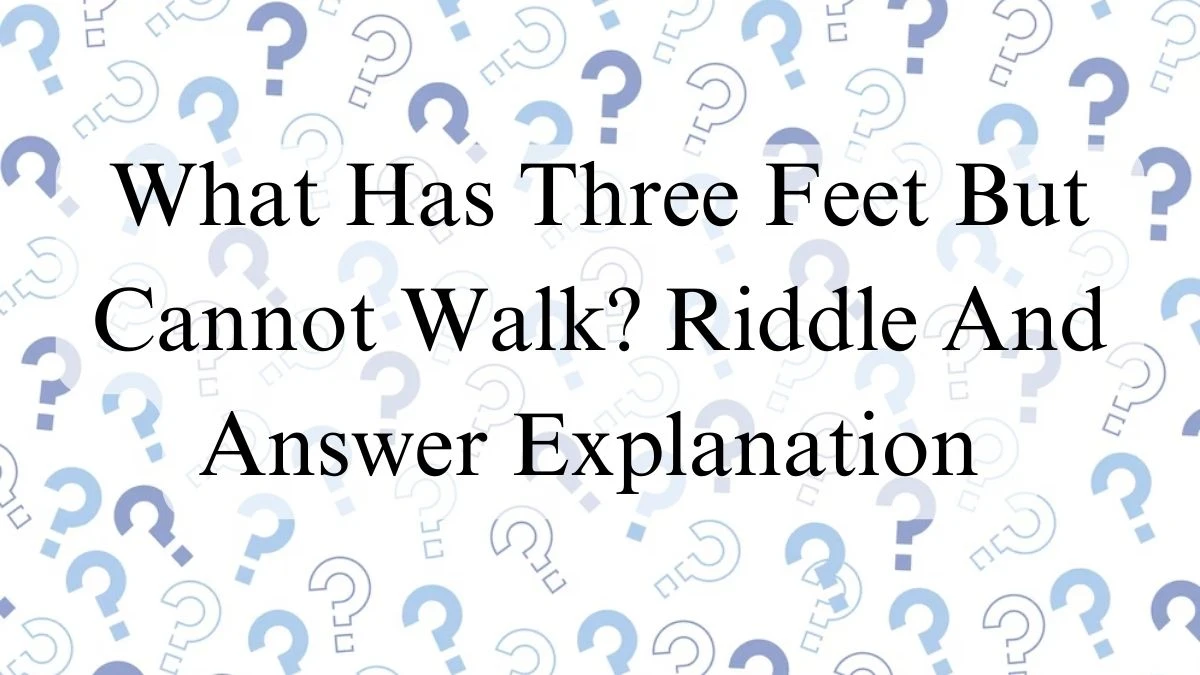 What Has Three Feet But Cannot Walk? Riddle And Answer Explanation