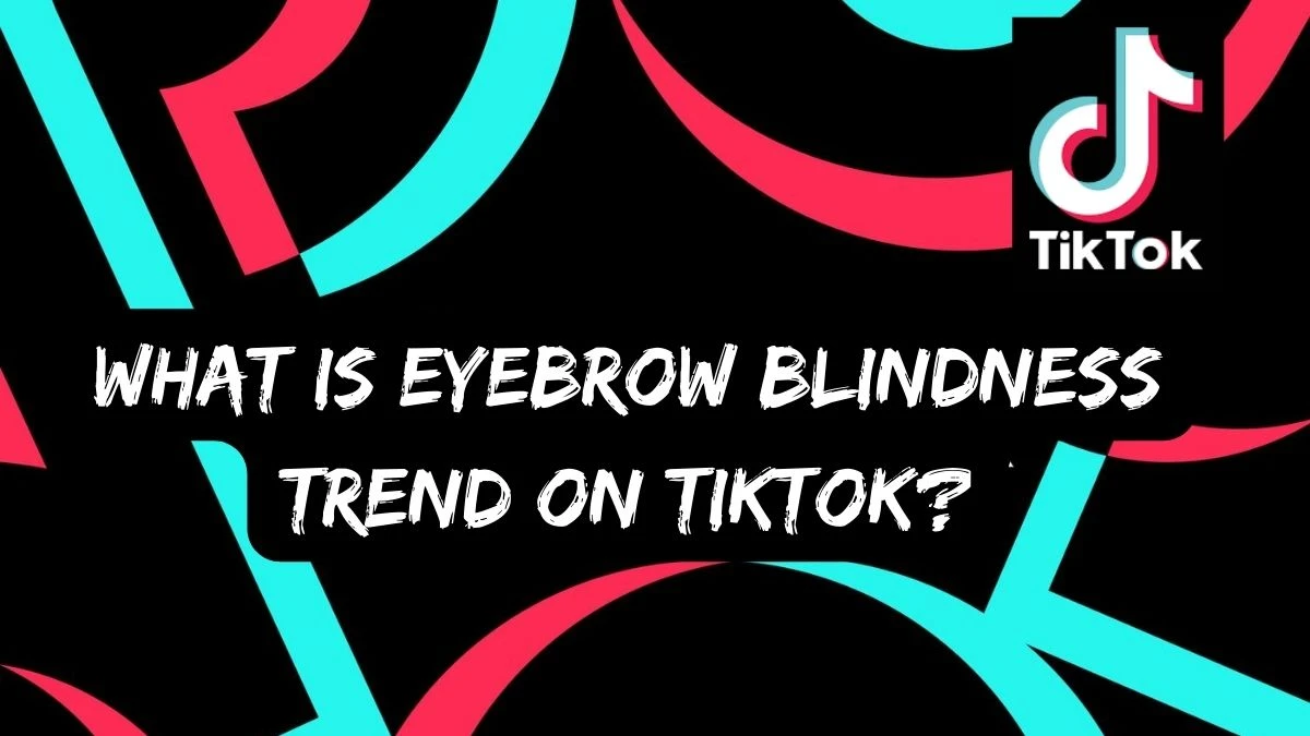 What is Eyebrow Blindness Trend on TikTok?