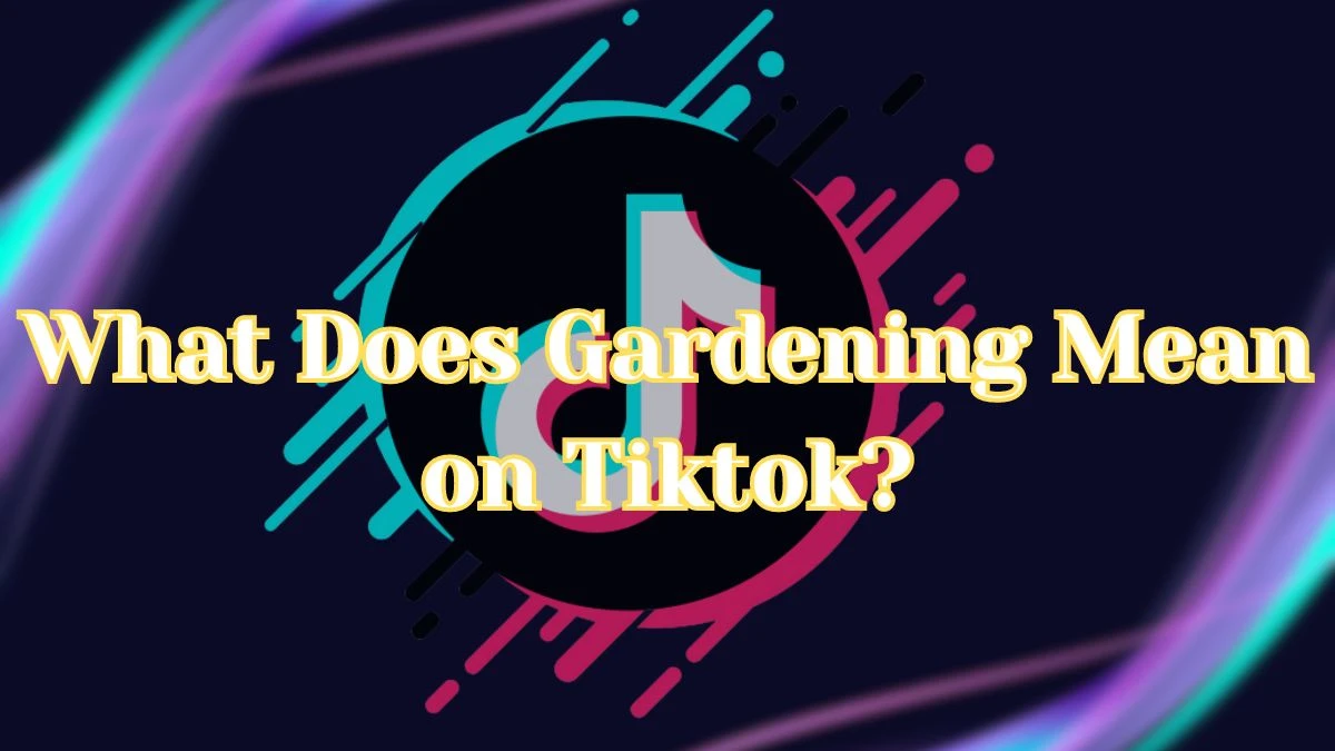 What is Gardening on TikTok? Explaining the Secret Slang