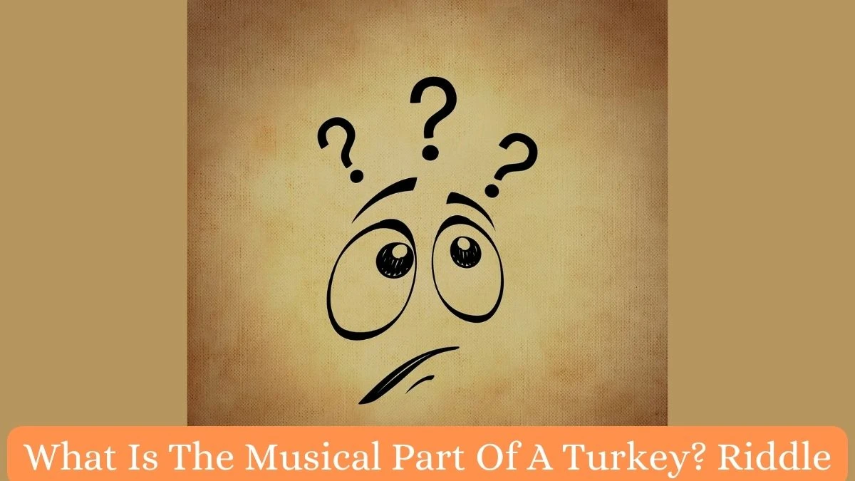 What Is The Musical Part Of A Turkey? Riddle