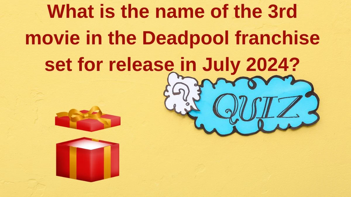 What is the name of the 3rd movie in the Deadpool franchise set for release in July 2024? Amazon Quiz Answer Today June 06, 2024
