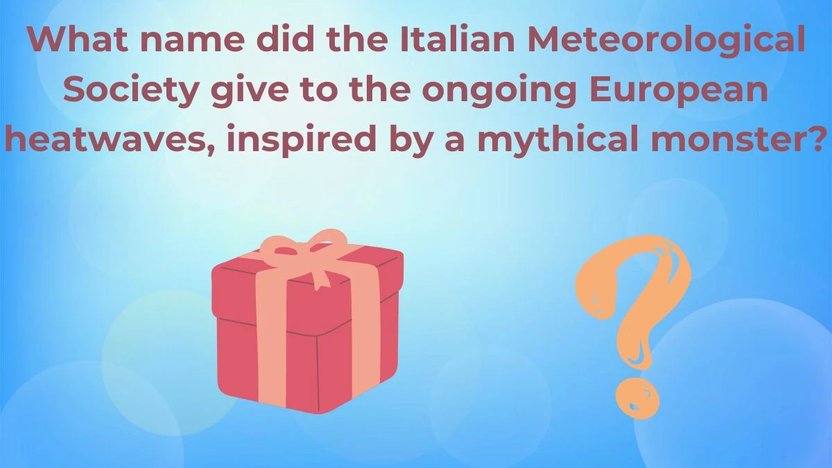 What name did the Italian Meteorological Society give to the ongoing European heatwaves, inspired by a mythical monster? Amazon Quiz Answer Today June 29, 2024