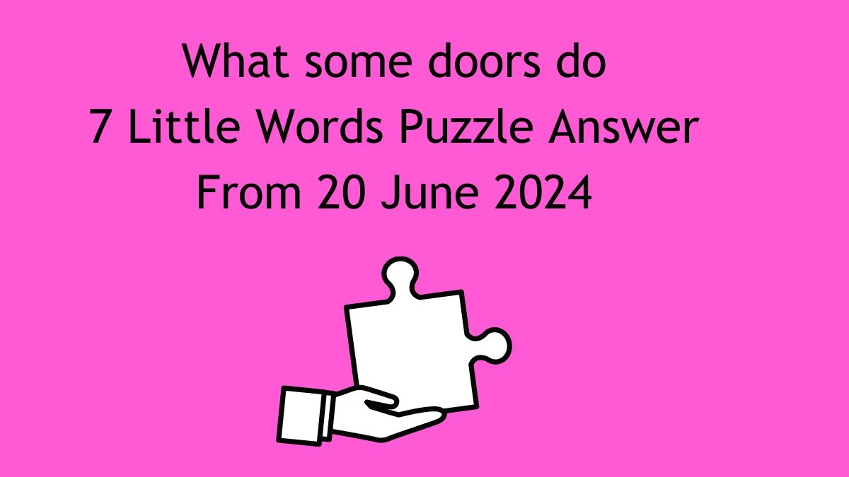 What some doors do 7 Little Words Puzzle Answer from June 20, 2024