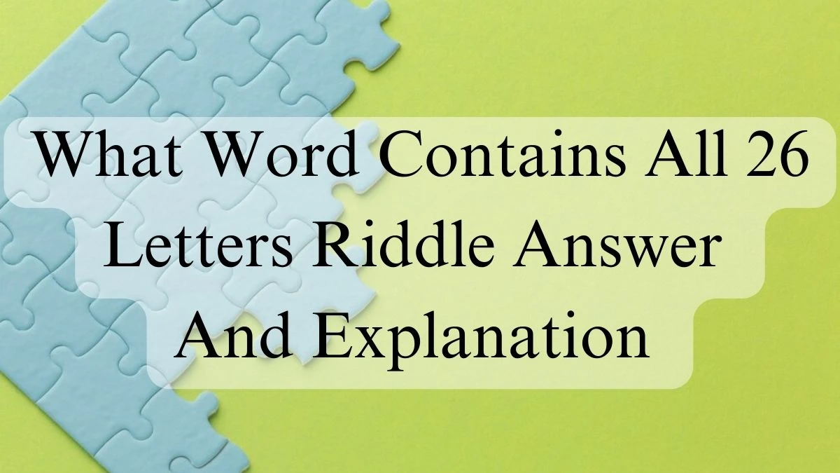 What Word Contains All 26 Letters Riddle Answer And Explanation