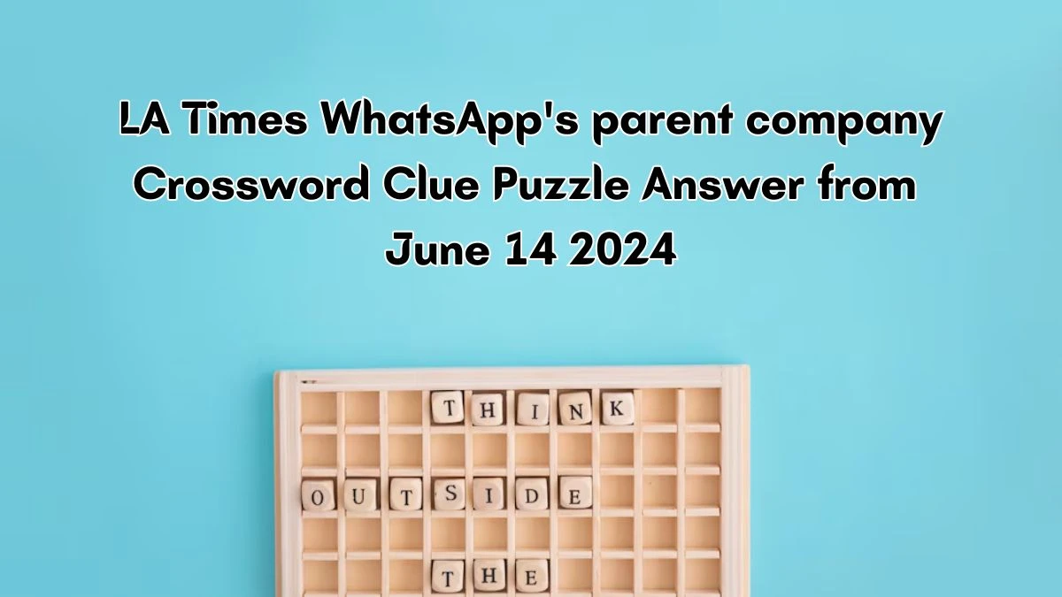 LA Times WhatsApp's parent company Crossword Clue Puzzle Answer from June 14, 2024