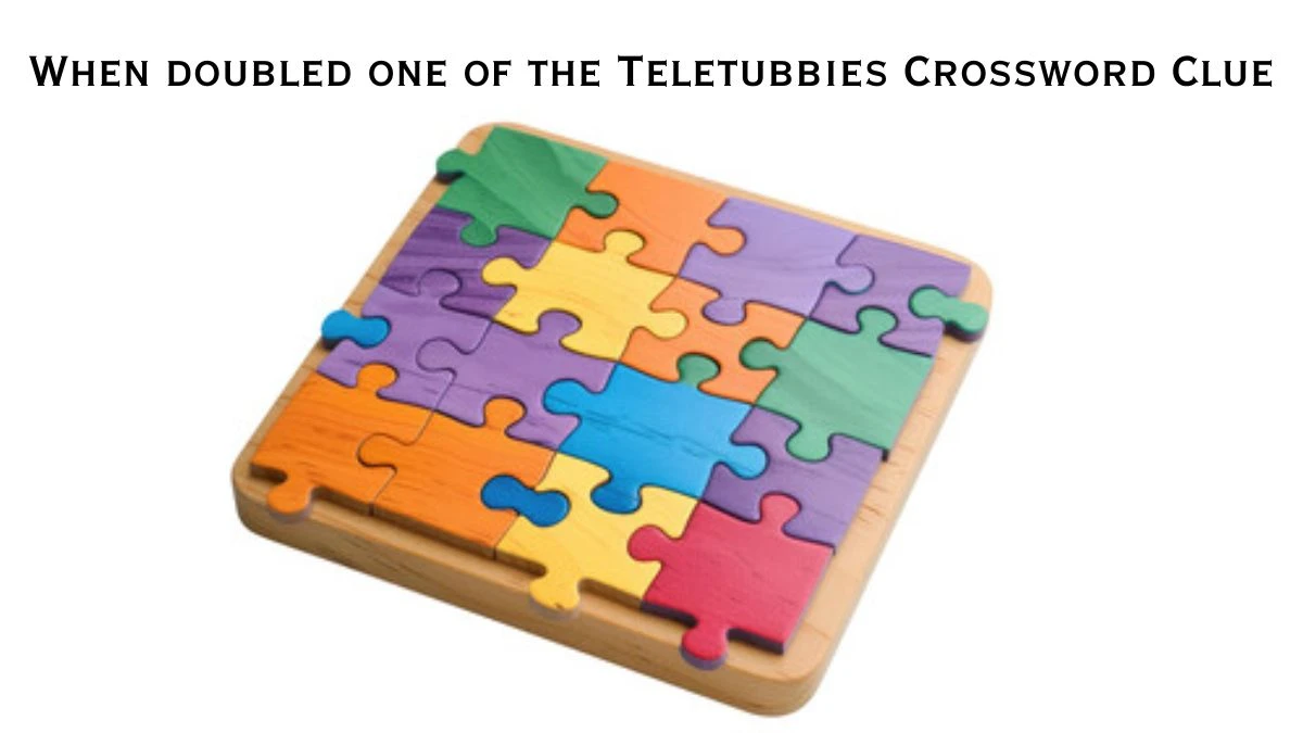 When doubled one of the Teletubbies Crossword Clue Daily Themed Puzzle Answer from June 25, 2024