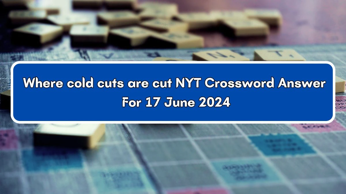 Where cold cuts are cut NYT Crossword Clue Puzzle Answer from June 17, 2024