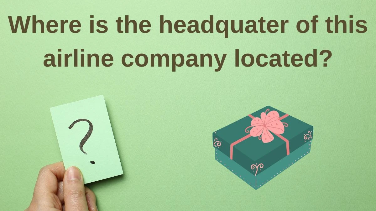 Where is the headquater of this airline company located? Amazon Quiz Answer Today June 12, 2024