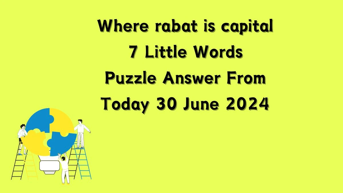 Where rabat is capital 7 Little Words Puzzle Answer from June 30, 2024