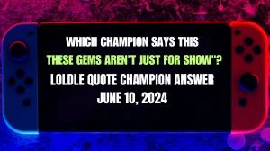 Which Champion Says this These gems aren’t just for show? LoLdle Quote Champion Answer June 10, 2024