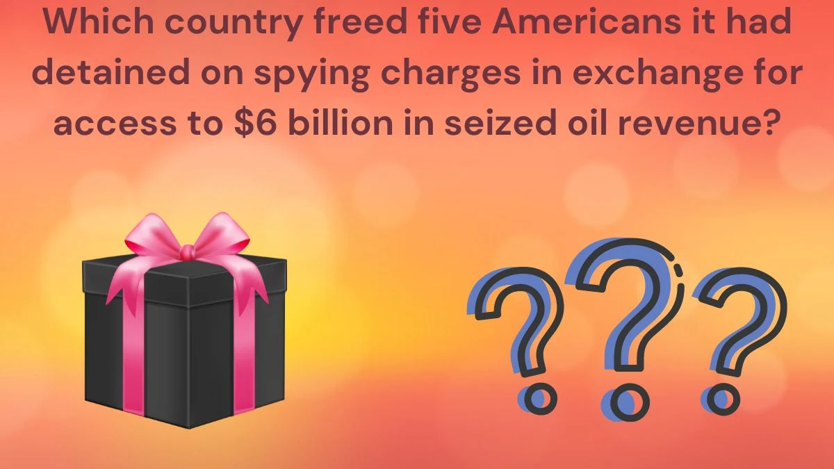 Which country freed five Americans it had detained on spying charges in exchange for access to $6 billion in seized oil revenue? Amazon Quiz Answer Today June 20, 2024