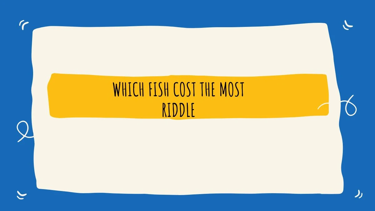 Which Fish Cost The Most Riddle