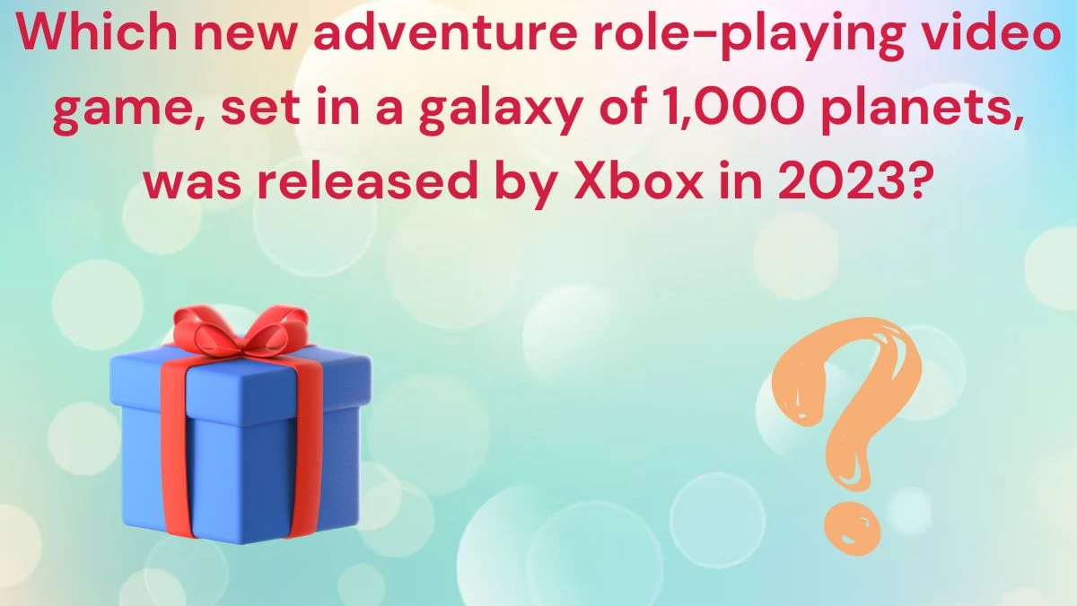 Which new adventure role-playing video game, set in a galaxy of 1,000 planets, was released by Xbox in 2023? Amazon Quiz Answer Today June 22, 2024