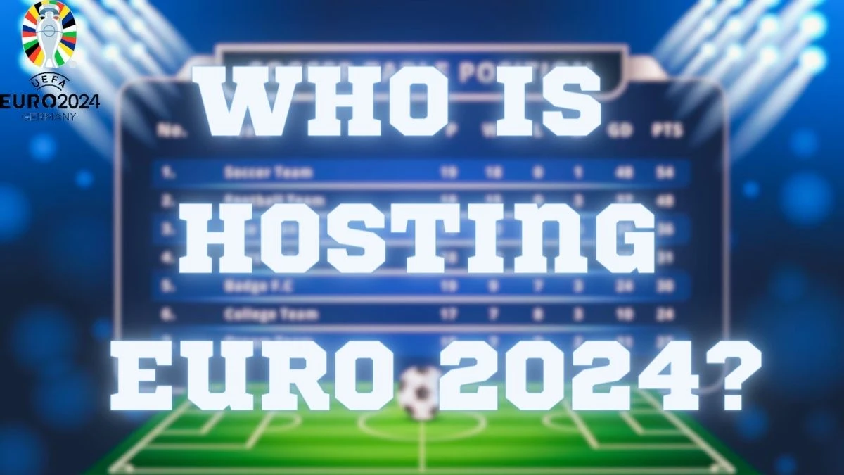 Who is Hosting Euro 2024? Germany Welcomes European Soccer Teams