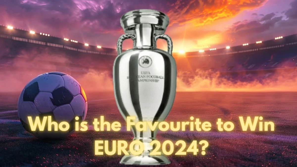 Who is the Favourite to Win EURO 2024? and Teams in EURO 2024