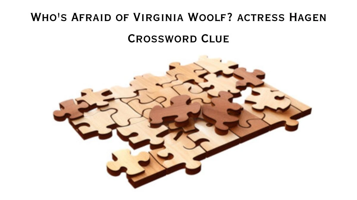 Who's Afraid of Virginia Woolf? actress Hagen Crossword Clue Daily Themed Puzzle Answer from June 25, 2024