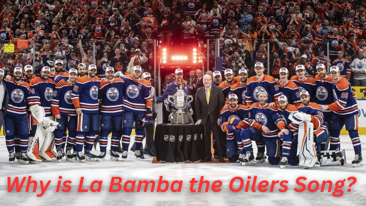 Why is La Bamba the Oilers Song? Why do the Oilers Play La Bamba?