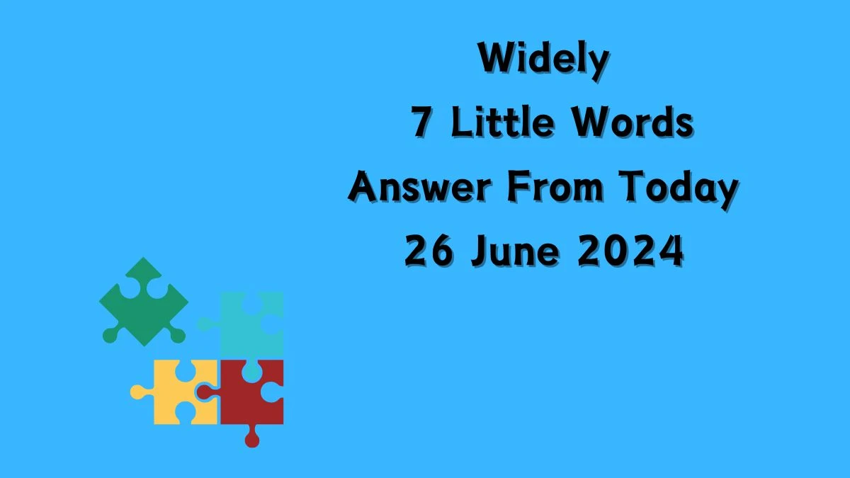 Widely 7 Little Words Puzzle Answer from June 25, 2024