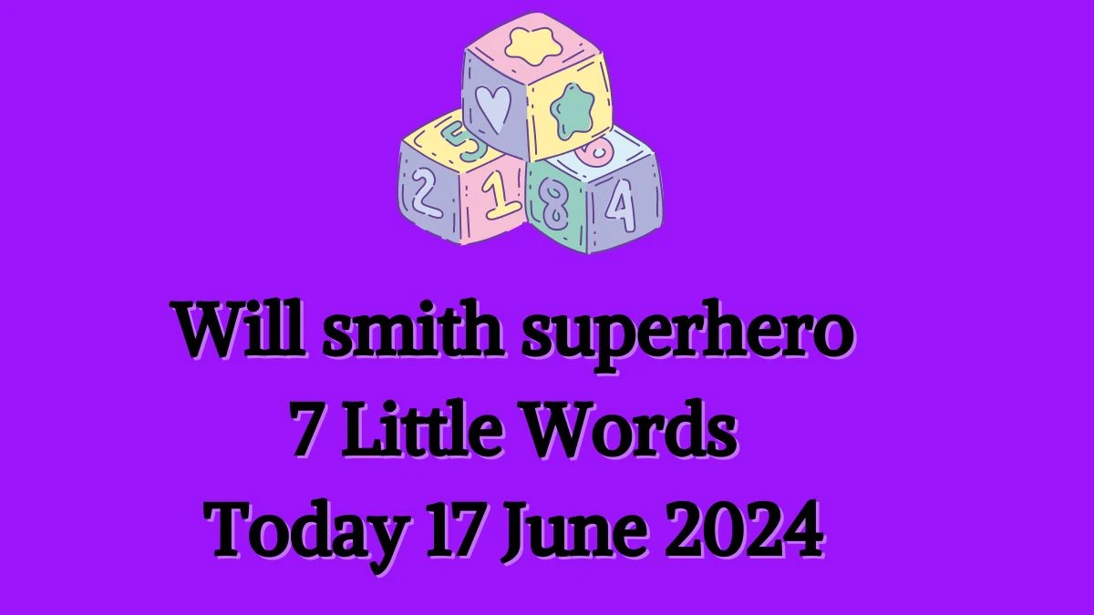 Will smith superhero 7 Little Words Crossword Clue Puzzle Answer from June 17, 2024