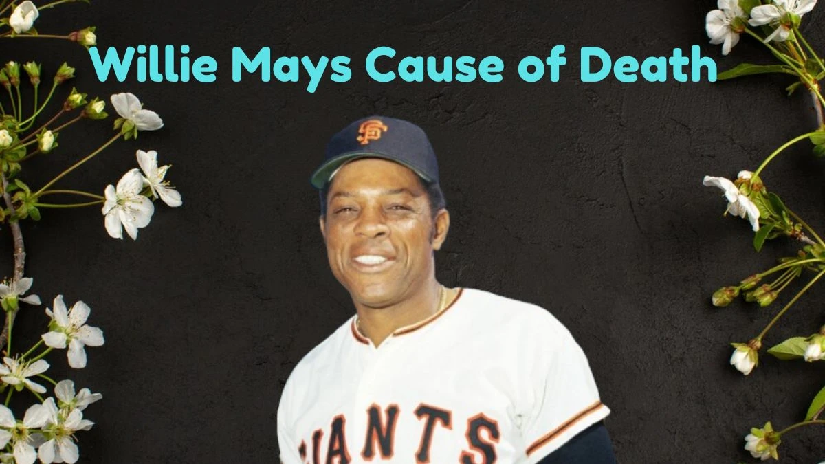 Willie Mays Cause of Death - All about a Famous Baseball Player