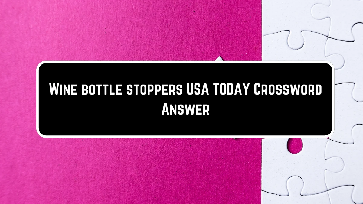 USA Today Wine bottle stoppers Crossword Clue Puzzle Answer from June 23, 2024
