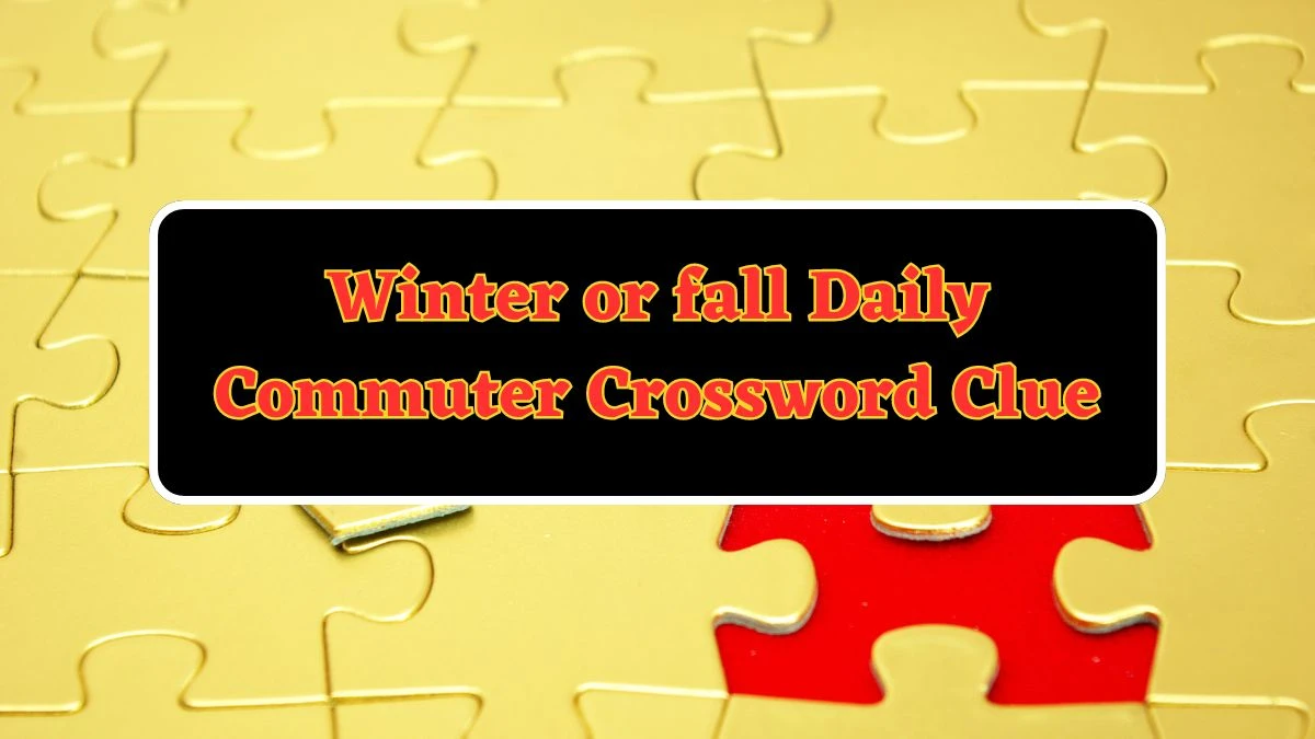 Winter or fall Daily Commuter Crossword Clue Puzzle Answer from June 12 2024