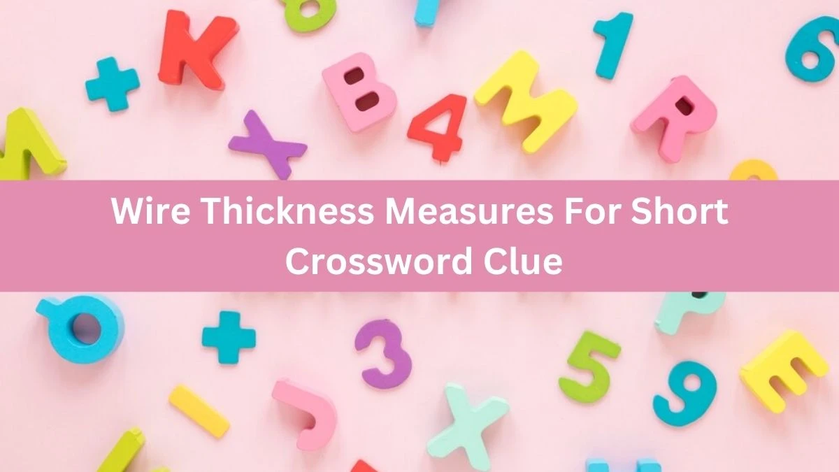 Daily Themed Wire Thickness Measures For Short Crossword Clue Puzzle Answer from June 20, 2024