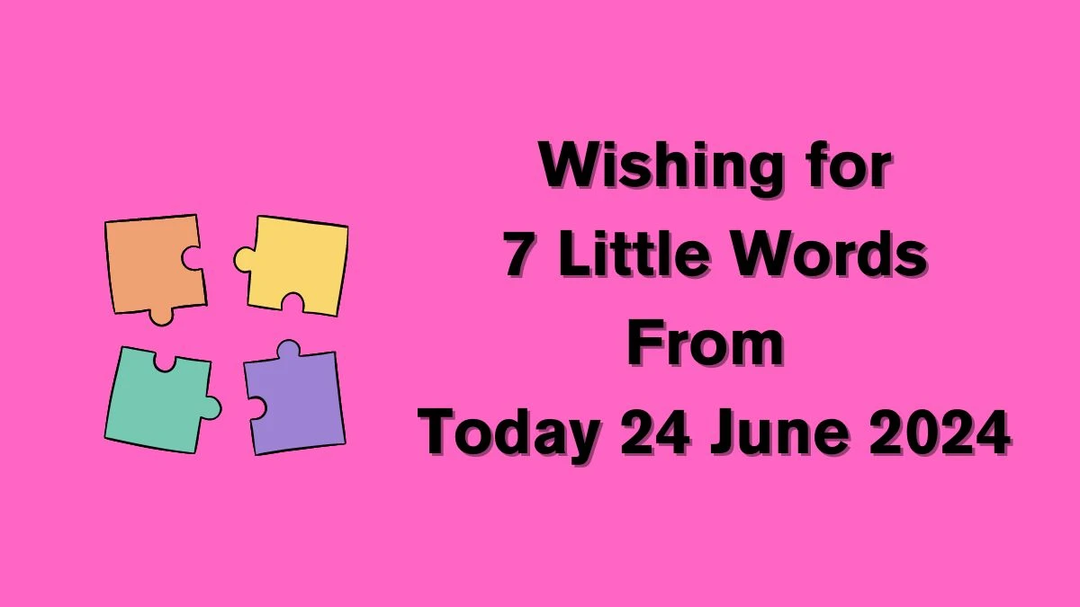 Wishing for 7 Little Words Puzzle Answer from June 24, 2024