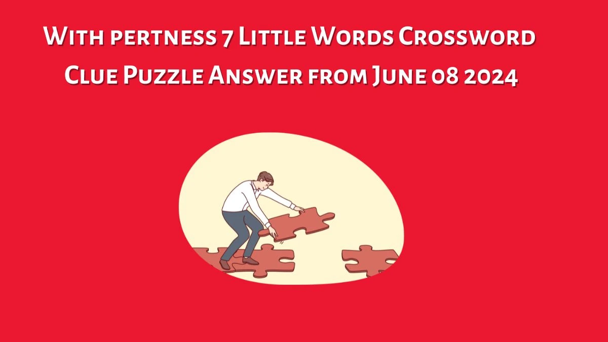 With pertness 7 Little Words Crossword Clue Puzzle Answer from June 08 2024