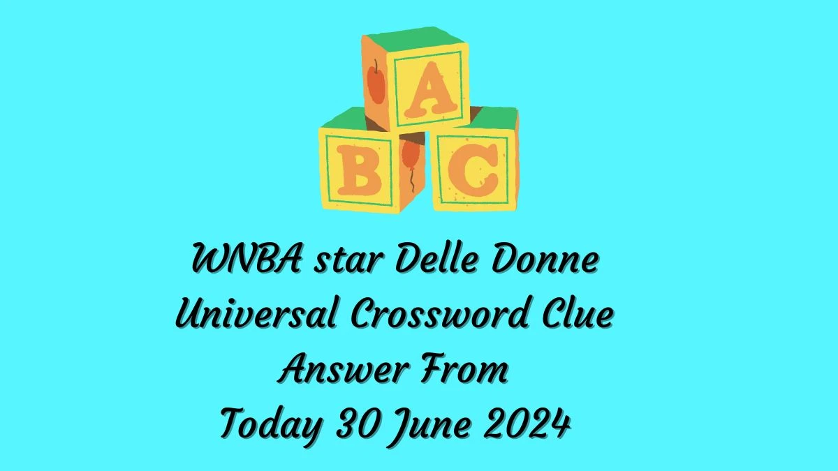 WNBA star Delle Donne Universal Crossword Clue Puzzle Answer from June 30, 2024