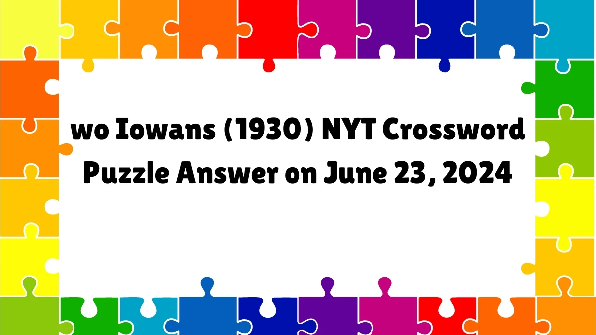 wo Iowans (1930) NYT Crossword Clue Puzzle Answer from June 23, 2024
