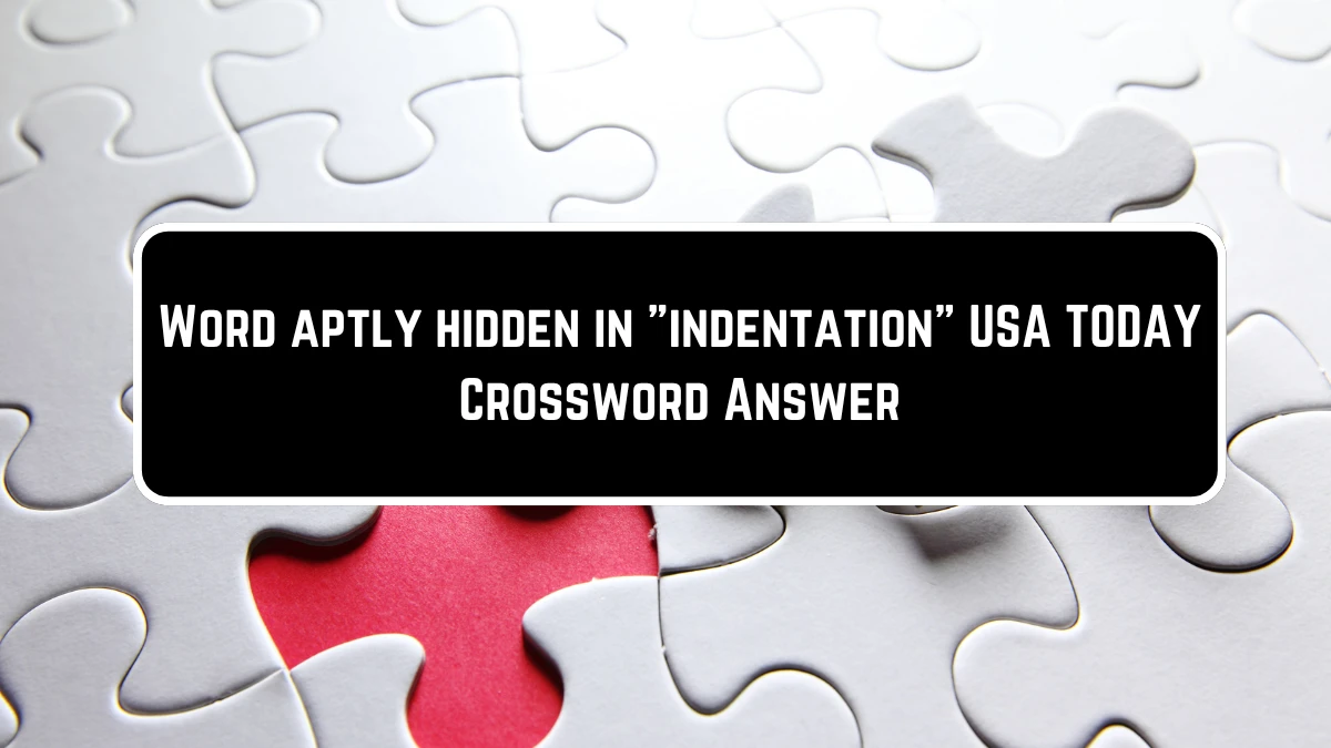 USA Today Word aptly hidden in indentation Crossword Clue Puzzle Answer from June 23, 2024