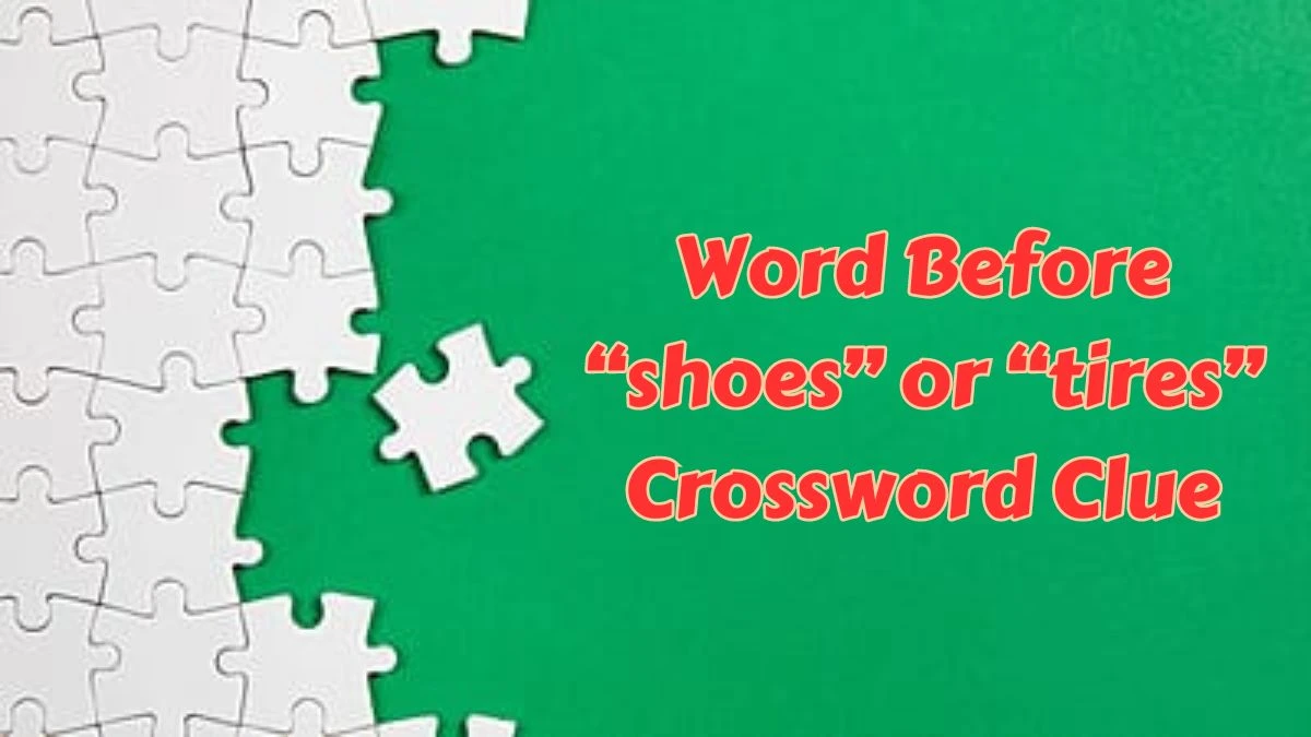USA Today Word Before “shoes” or “tires” Crossword Clue Puzzle Answer from June 25, 2024