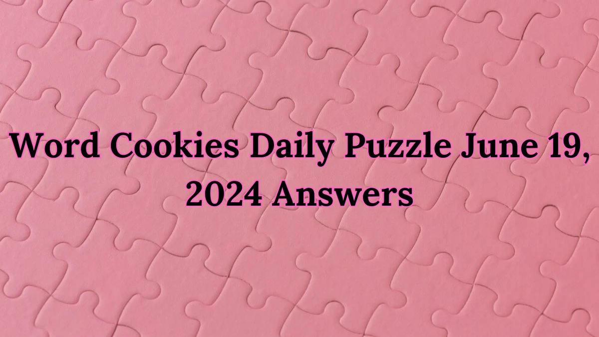 Word Cookies Daily Puzzle June 19, 2024 Answers