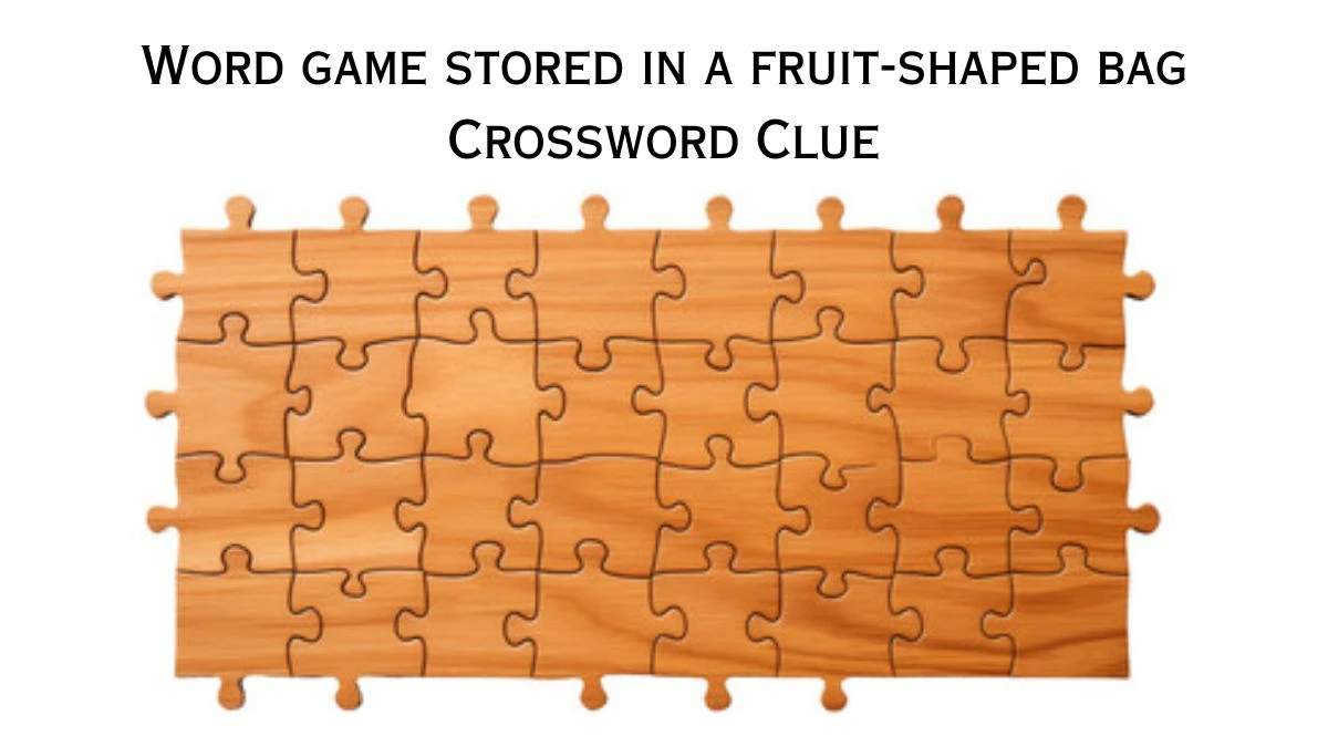 USA Today Word game stored in a fruit-shaped bag Crossword Clue Puzzle Answer from June 21, 2024