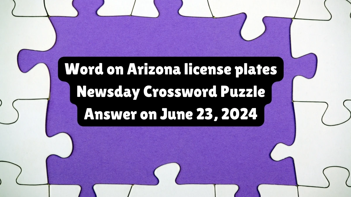 Newsday Word on Arizona license plates Crossword Clue Puzzle Answer from June 23, 2024